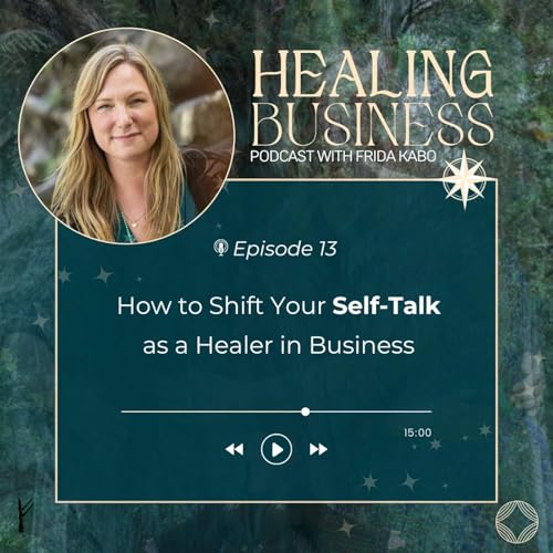 13. How to Shift Your Self-Talk as a Healer in Business