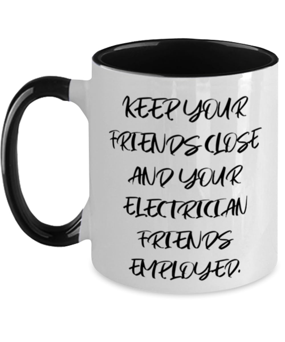 Nice Electrician Gifts, KEEP YOUR FRIENDS CLOSE AND YOUR ELECTRICIAN FRIENDS, New Two Tone 11oz Mug For Friends From Colleagues, Electrician coffee mug, Electrician t shirt, Electrician tools,