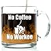 Got Me Tipsy No Coffee No Workee Funny Coffee Mug - Office Gift for Coworkers, Mother's Day Gift for Mom and Father's Day Gift for Dad - Easter Basket Stuffers - 13-Ounce, Glass