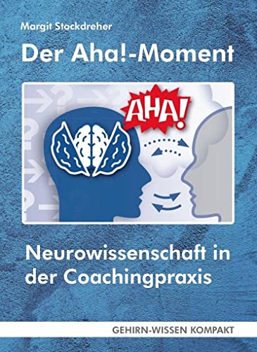 Der Aha!-Moment (Taschenbuch): Neurowissenschaft in der Coachingpraxis (GEHIRN-WISSEN KOMPAKT: Aktuelle Erkenntnisse der Gehirnforschung)