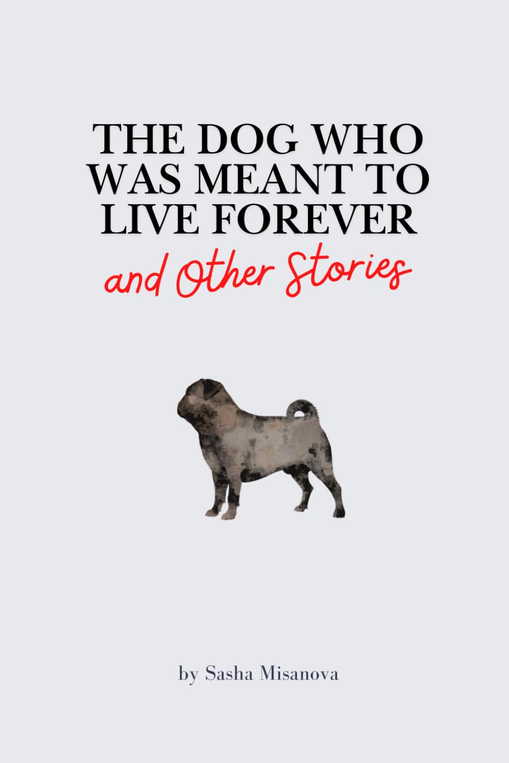 The Dog Who Was Meant to Live Forever: and Other Stories (Love: Looks Like This)