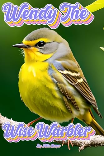 Wendy The Wise Warbler (The Alphabet of Animals)