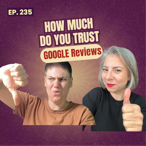235: Can You Trust Online Reviews? The Truth About Google Ratings, Bias & Bad Experiences