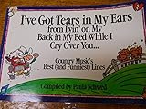 I've Got Tears in My Ears from Lyin' in My Bed While I Cry over You: Country Music's Best (and Funniest) Lines