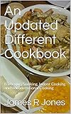  An Updated Different Cookbook: Barbeque, Smoking, Indoor Cooking and Unconventional Cooking (English Edition)