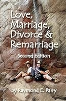 Love, Marriage, Divorce and Remarriage: Second Edition 0988962454 Book Cover