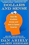  Dollars And Sense: How We Misthink Money and How to Spend Smarter