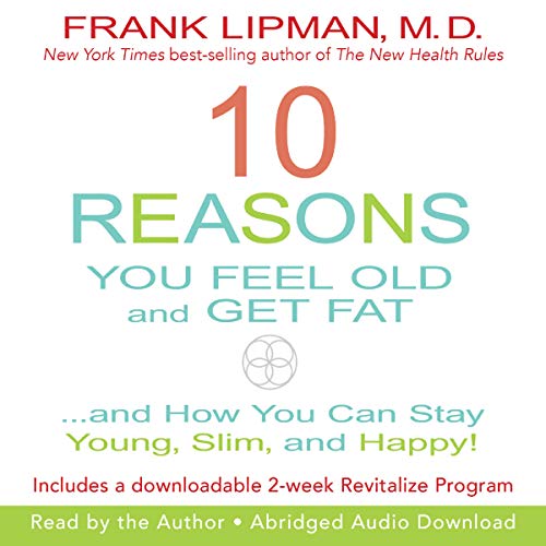 10 reasons you feel old and get fat...: and how you can stay youn…