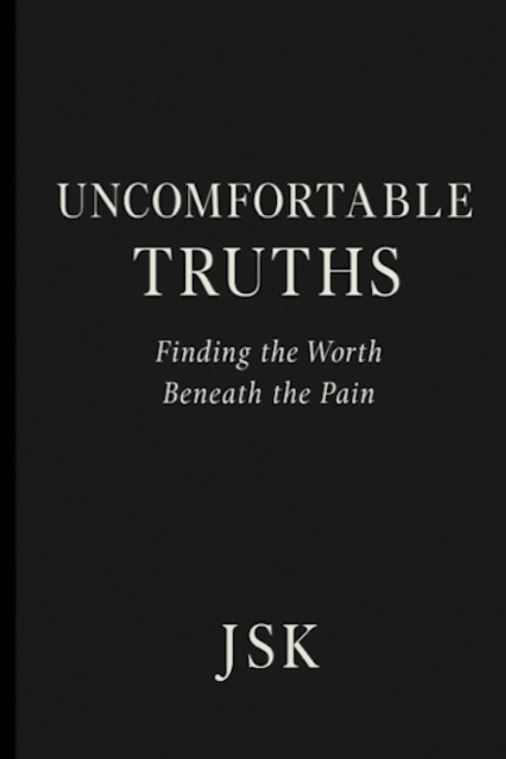 Uncomfortable Truths: Finding the Worth Beneath the Pain