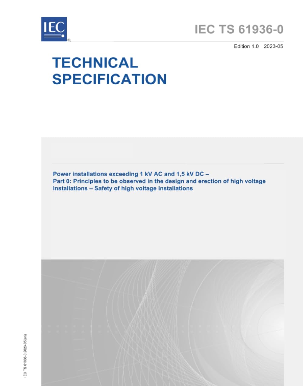 IEC TS 61936-0:2023, Impianti elettrici superiori a 1 kV AC e 1,5 kV DC - Parte 0: Principi da osservare nella progettazione e costruzione di impianti ad alta tensione