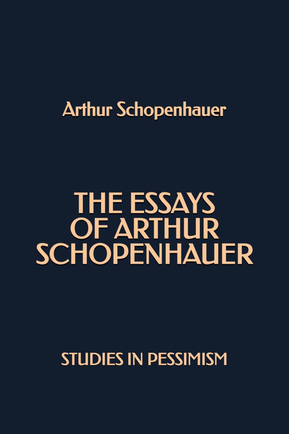 The Essays of Arthur Schopenhauer: Studies in Pessimism