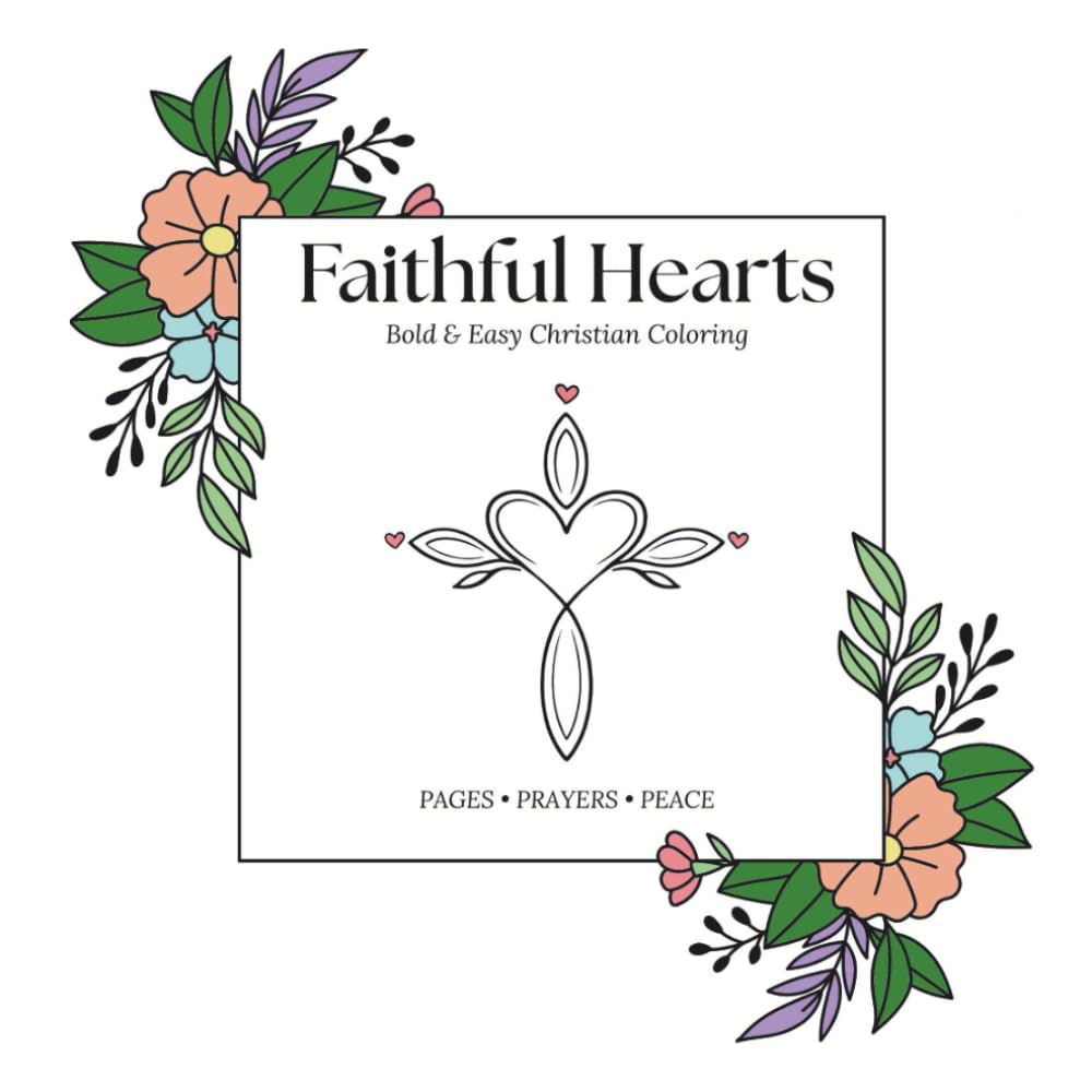 Faithful Hearts: A Prayer-Filled Christian "Bold and Easy" Coloring Book: Coloring Pages and Prayers for Reflection and Prayer