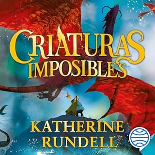 Criaturas imposibles Audiolibro Por Katherine Rundell, Isabel Murillo Fort - traductor arte de portada
