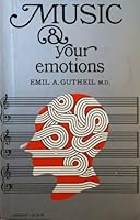 Music and your emotions;: A practical guide to music selections associated with desired emotional responses 0871400324 Book Cover
