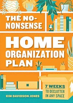 Books,Crafts, Hobbies & Home,Home Improvement & Design The No-Nonsense Home Organization Plan: 7 Weeks to Declutter in Any Space Kim Davidson Jones