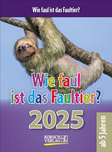 Wie faul ist das Faultier? 2025: Tages-Abreisskalender für Kinder mit...