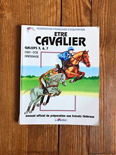 Etre cavalier Galops 5, 6, 7.: Manuel officiel de préparation aux brevets fédéraux