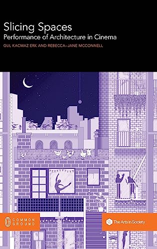 Slicing Spaces: Performance of Architecture in Cinema