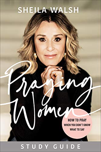 Praying Women Study Guide: How to Pray When You Don't Know What to Say Praying Women Study Guide: How to Pray When You Don't Know What to Say