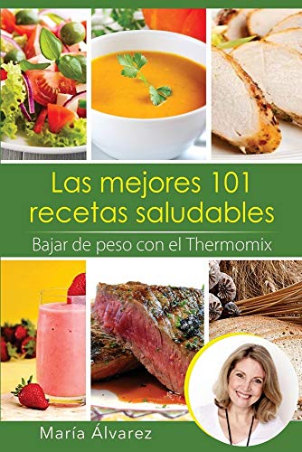 Las mejores 101 recetas saludables. Bajar de peso con el Thermomix (Spanish Edition)