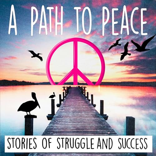 A Path to Peace . . . Stories of Struggle and Success cover art
