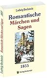 Romantische Märchen und Sagen 1855 von Ludwig Bechstein - Ludwig Bechstein