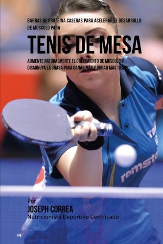 Barras de Proteina Caseras para Acelerar el Desarrollo de Musculo para Tenis de Mesa: Aumente natura