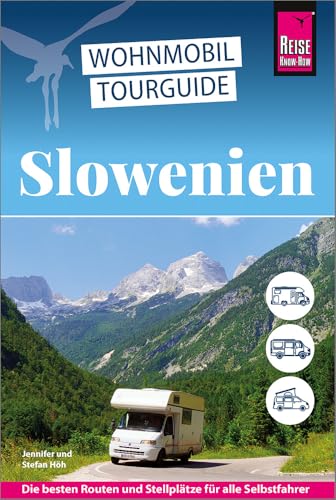 Reise Know-How Wohnmobil-Tourguide Slowenien: Die schönsten Routen durch...