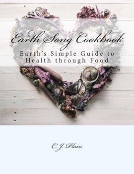 Paperback Earth Song Cookbook: Earth's Simple Guide to Health through Food Book