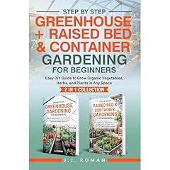 STEP BY STEP GREENHOUSE + RAISED BED & CONTAINER GARDENING FOR BEGINNERS: 2 IN 1 COLLECTION Audiobook By J.J. Roman cover art