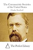 The Communistic Societies of the United States (Perfect Library)