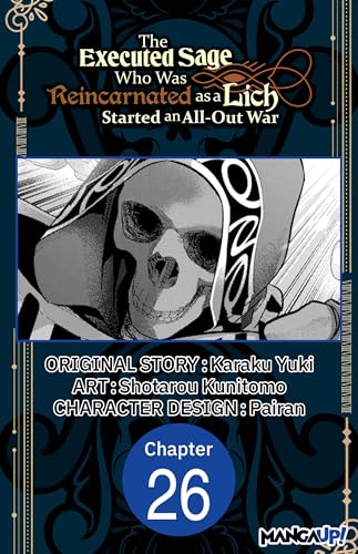 The Executed Sage Who Was Reincarnated as a Lich Started an All-Out War #026 (The Executed Sage Who Was Reincarnated as a Lich Started an All-Out War CHAPTER SERIALS Book 26)