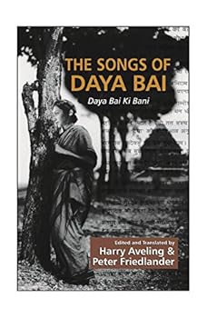 Hardcover The Songs of Daya Bai ; Daya Bai ki Bani [Hardcover] [Jan 01, 2005] Peter Friendlander Book