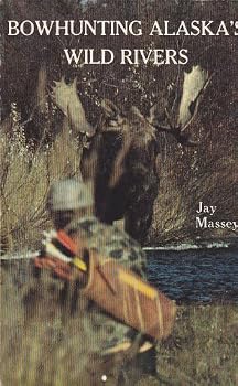 Hardcover Bowhunting Alaska's Wild Rivers Book