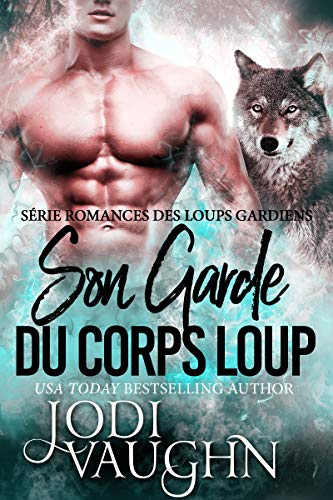 Télécharger Son Garde du Corps Loup: Romances des Loups Gardiens (Serie Romances Des Loups Gardiens t. 1) Gratuit