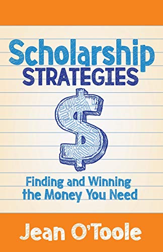 Scholarship Strategies: Finding and Winning the Money You Need Scholarship Strategies: Finding and Winning the Money You Need