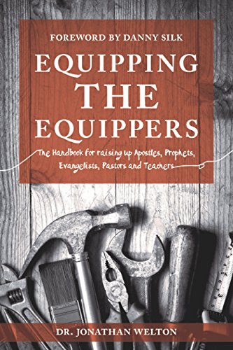 Equipping the Equippers: Handbook for Raising Up Apostles, Prophets, Evangelists, Pastors, & Teachers