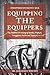 Equipping the Equippers: Handbook for Raising Up Apostles, Prophets, Evangelists, Pastors, & Teachers