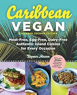 Caribbean Vegan: Plant-Based, Egg-Free, Dairy-Free Authentic Island Cuisine for Every Occasion