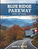 Blue Ridge Parkway Road Trip Guide 2026: Unforgettable Routes, Hiking Trails, Hidden Gems, and Local Secrets with Maps from Virginia to North Carolina (Global Explorer Guide)