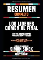 Resumen Completo "Los Lideres Comen Al Final: Por Que Algunos Equipos Funcionan Bien Y Otros No (Leaders Eat Last: Why Some Teams Pull Together And ... En El Libro De Simon Sinek 1072222035 Book Cover