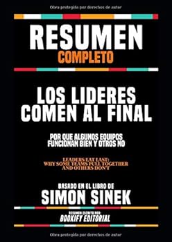Paperback Resumen Completo "Los Lideres Comen Al Final: Por Que Algunos Equipos Funcionan Bien Y Otros No (Leaders Eat Last: Why Some Teams Pull Together And ... En El Libro De Simon Sinek (Spanish Edition) [Spanish] Book