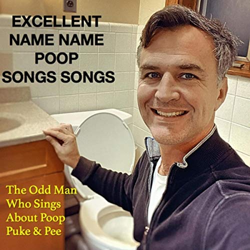 Excellent Name Name Poop Songs Songs by The Odd Man Who Sings About