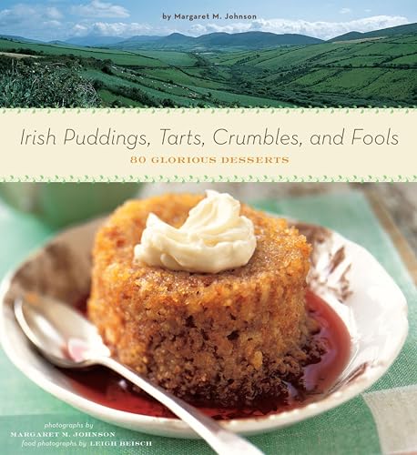 Irish Puddings, Tarts, Crumbles, and Fools: 80 Glorious Desserts