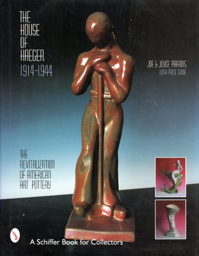 The House of Haeger 1914-1944: The Revitalization of American Art Pottery (A Schiffer Book for Collectors) The House of Haeger 1914-1944: The Revitalization of American Art Pottery (A Schiffer Book for Collectors)