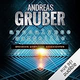  Apocalypse Marseille: Dreizehn utopische Geschichten: Andreas Gruber Erzählbände 2