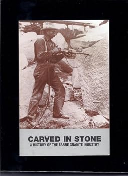 Carved in stone: A history of the Barre (Vermont) Granite Industry