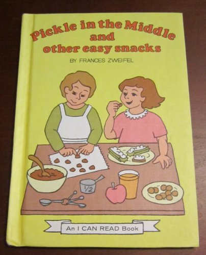 Pickle In The Middle And Other Easy Snacks (By: Frances W. Zweifel)