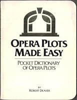 Opera Plots Made Easy: What's Really Going on at the Opera! 0932665004 Book Cover