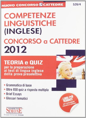 Competenze linguistiche (inglese). Concorso a cattedre 2012. Teoria e quiz per la preparazione ai test di lingua inglese della prova preselettiva